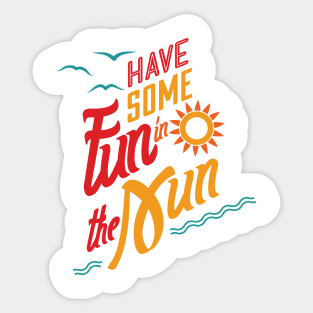 Have Some Fun In The Sun Sticker